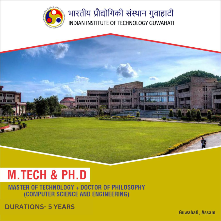 Master of Technology [M.Tech] + Ph.D. (Computer Science and Engineering) at Indian Institute of Technology - Guwahati, Guwahati